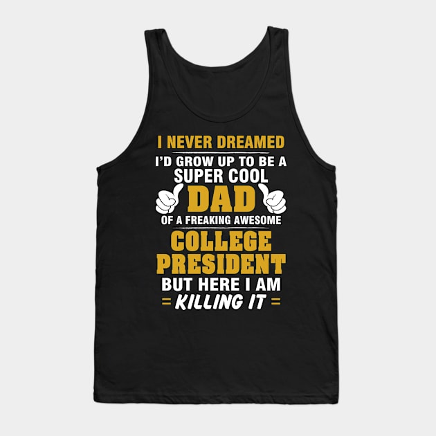 College President Dad  – Cool Dad Of Freaking Awesome College President Tank Top by isidrobrooks